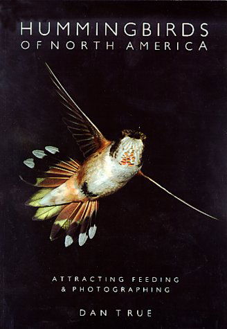 Cover for Dan True · Hummingbirds of North America: Attracting, Feeding and Photographing (Hardcover Book) (1995)