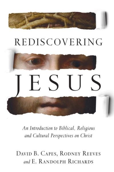 Cover for David B. Capes · Rediscovering Jesus – An Introduction to Biblical, Religious and Cultural Perspectives on Christ (Hardcover Book) (2015)