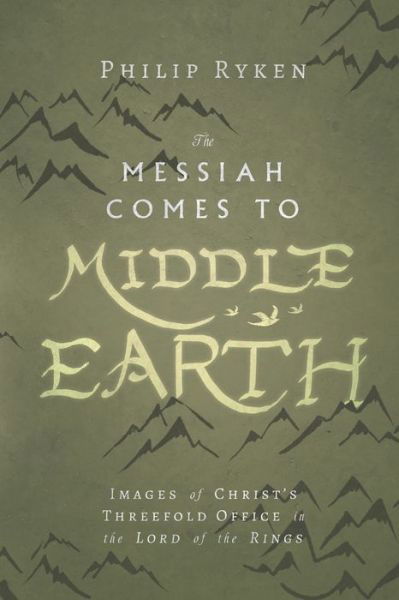 The Messiah Comes to Middle–Earth – Images of Christ's Threefold Office in The Lord of the Rings - Philip Ryken - Books - IVP Academic - 9780830853724 - November 14, 2017