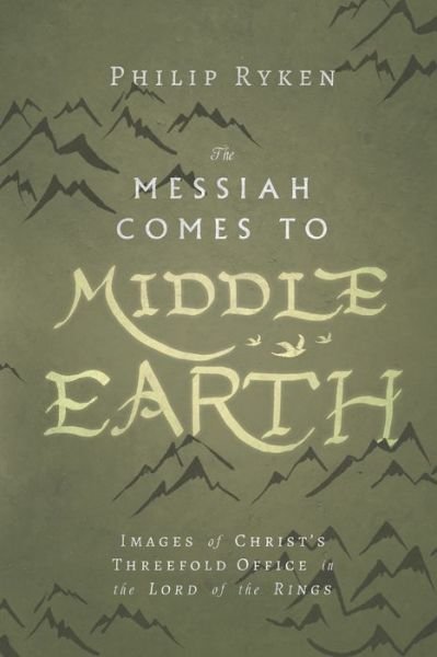 Cover for Philip Ryken · The Messiah Comes to Middle–Earth – Images of Christ's Threefold Office in The Lord of the Rings (Paperback Bog) (2017)
