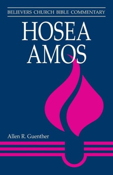 Hosea, Amos (Believers Church Bible Commentary) - Allen R Guenther - Książki - Herald Press - 9780836190724 - 10 kwietnia 1998