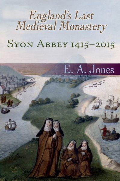 Cover for Jones, Eddie, Jr. · Syon Abbey 1415-2015. England's Last Medieval Monastery (Taschenbuch) (2015)