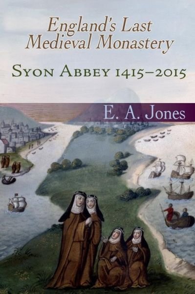Cover for Jones, Eddie, Jr. · Syon Abbey 1415-2015. England's Last Medieval Monastery (Paperback Book) (2015)