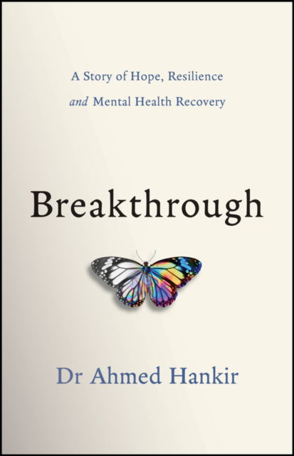 Cover for Hankir, Ahmed (Cambridge University) · Breakthrough: A Story of Hope, Resilience and Mental Health Recovery (Paperback Book) (2024)