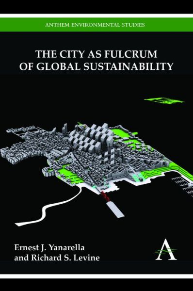 Cover for Ernest J. Yanarella · The City as Fulcrum of Global Sustainability - Anthem Environmental Studies (Hardcover Book) (2011)