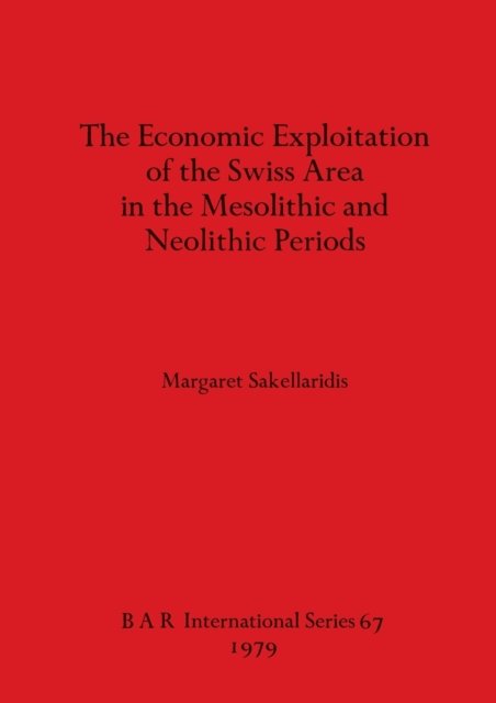 Cover for Margaret Sakellaridis · The Economic Exploitation of the Swiss Area in the Mesolithic and Neolithic Periods (Taschenbuch) (1979)