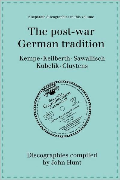 Cover for John Hunt · The Post-war German Tradition. 5 Discographies. Rudolf Kempe, Joseph Keilberth, Wolfgang Sawallisch, Rafael Kubelik, Andre Cluytens. [1996]. (Paperback Bog) (2009)
