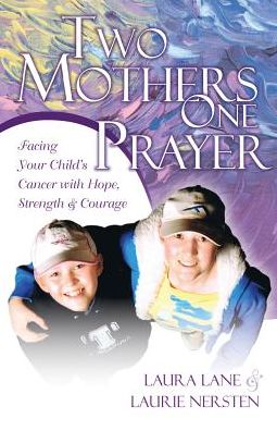 Cover for Laura Lane · Two Mothers One Prayer: Facing Your Child's Cancer with Hope, Strength, and Courage (Paperback Book) (2015)