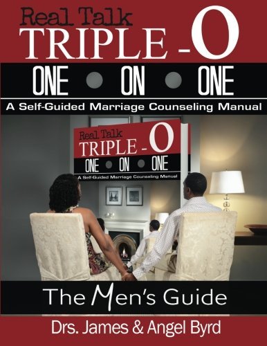 Cover for Drs. James &amp; Angel Byrd · Real Talk Triple O One on One: Real Talk Triple One on Onea Self-guided Marriage Counseling Manual (The Man's Guide) (Paperback Book) (2014)