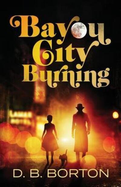 Bayou City Burning - Harry and Dizzy Lark - D B Borton - Bøger - Boomerang Books - 9780999352724 - 1. juni 2019
