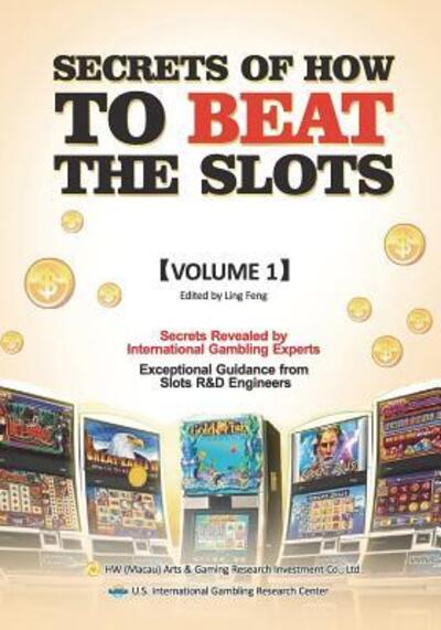 Secrets of How to Beat the Slots - Ling Feng - Książki - US International Gambling Research Cente - 9780999378724 - 16 lipca 2018