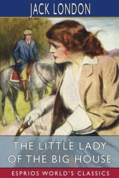 Cover for Jack London · The Little Lady of the Big House (Esprios Classics) (Paperback Book) (2023)