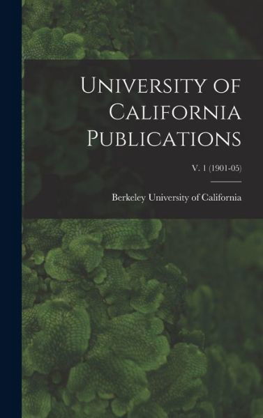 Cover for Berkeley University Of California · University of California Publications; v. 1 (1901-05) (Hardcover bog) (2021)