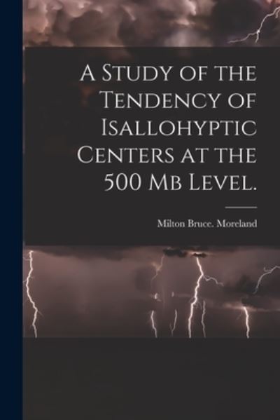 Cover for Milton Bruce Moreland · A Study of the Tendency of Isallohyptic Centers at the 500 Mb Level. (Paperback Book) (2021)