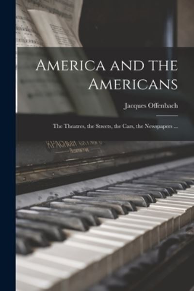 Cover for Jacques 1819-1880 Offenbach · America and the Americans [microform] (Paperback Book) (2021)