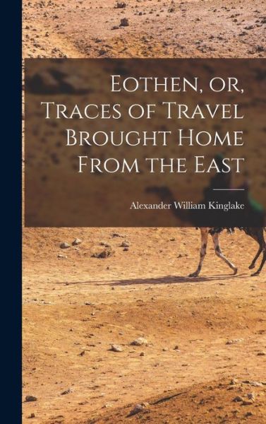 Cover for Alexander William Kinglake · Eothen, or, Traces of Travel Brought Home from the East (Book) (2022)