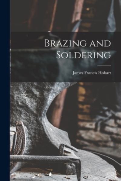 Cover for James Francis Hobart · Brazing and Soldering (Book) (2022)
