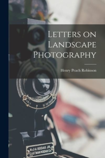 Cover for Henry Peach Robinson · Letters on Landscape Photography (Book) (2022)