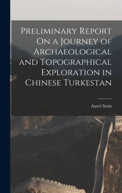 Cover for Aurel Stein · Preliminary Report on a Journey of Archaeological and Topographical Exploration in Chinese Turkestan (Book) (2022)