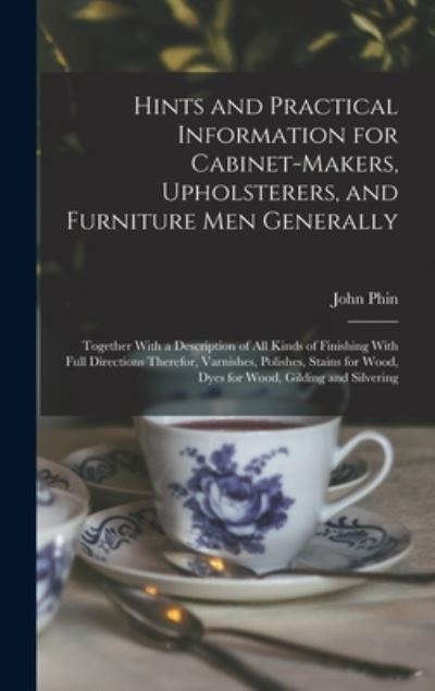 Cover for John Phin · Hints and Practical Information for Cabinet-Makers, Upholsterers, and Furniture Men Generally (Buch) (2022)