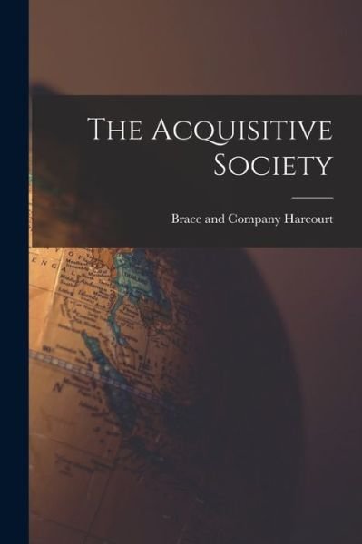 Cover for Brace and Company Harcourt · Acquisitive Society (Book) (2022)