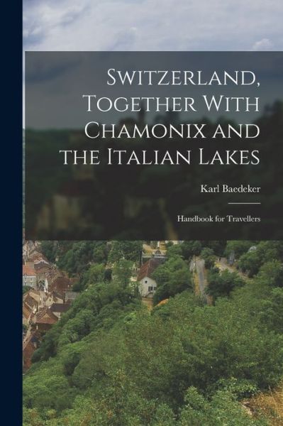 Cover for Karl Baedeker · Switzerland, Together with Chamonix and the Italian Lakes (Book) (2022)