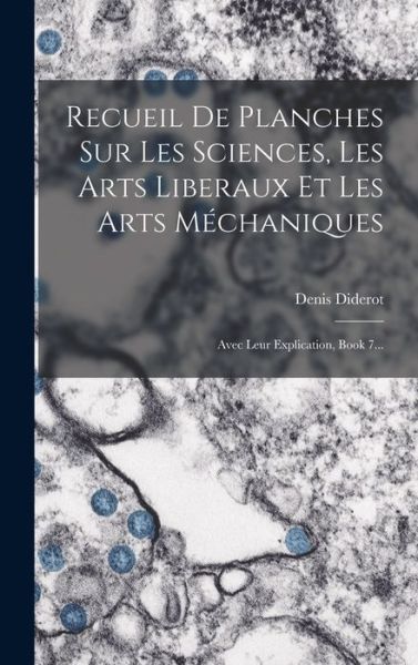 Cover for Denis Diderot · Recueil de Planches Sur les Sciences, les Arts Liberaux et les Arts Méchaniques (Book) (2022)