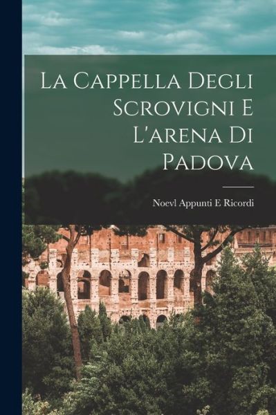 Cover for Noevl Appunti E Ricordi · Cappella Degli Scrovigni e l'arena Di Padova (Buch) (2022)