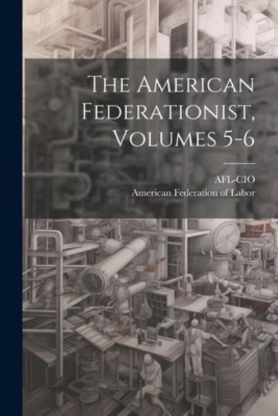 Cover for Afl-Cio · American Federationist, Volumes 5-6 (Bok) (2023)