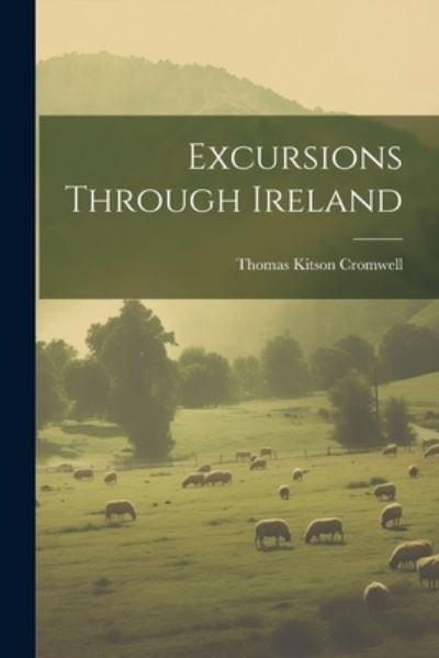 Thomas Kitson Cromwell · Excursions Through Ireland (Book) (2023)