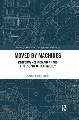 Cover for Mark Coeckelbergh · Moved by Machines: Performance Metaphors and Philosophy of Technology - Routledge Studies in Contemporary Philosophy (Paperback Book) (2021)
