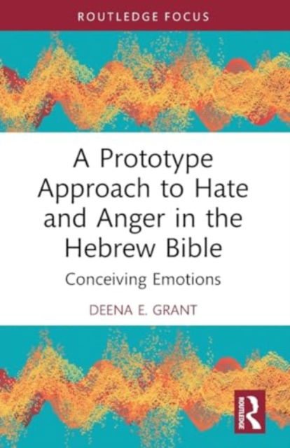 Deena Grant · A Prototype Approach to Hate and Anger in the Hebrew Bible - Routledge Interdisciplinary Perspectives on Biblical Criticism (Paperback Book) (2024)