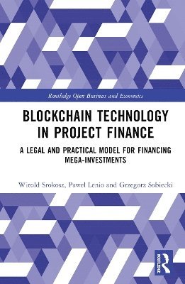 Cover for Witold Srokosz · Blockchain Technology in Project Finance: A Legal and Practical Model for Financing Mega-Investments - Routledge Open Business and Economics (Hardcover Book) (2025)