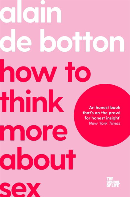 How To Think More About Sex - The School of Life - Alain De Botton - Boeken - Pan Macmillan - 9781035019724 - 22 juni 2023