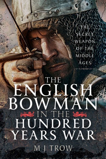Cover for M J Trow · The English Bowman in the Hundred Years War: The Secret Weapon of the Middle Ages (Hardcover Book) (2025)