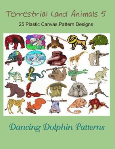 Terrestrial Land Animals 5 - Dancing Dolphin Patterns - Books - Independently published - 9781075086724 - June 20, 2019