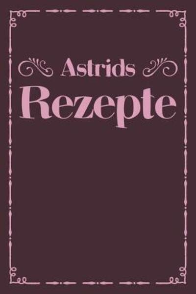 Cover for Liddelboo Personalisierte Rezeptbucher · Astrids Rezepte (Pocketbok) (2019)