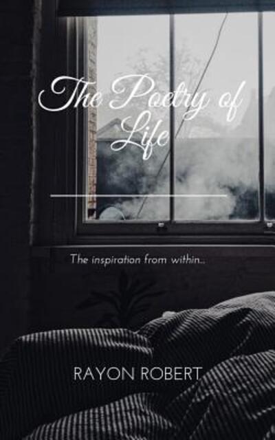 Cover for Rayon Robert · The Poetry of 'LIFE' The inspiration from within... (Paperback Book) (2019)