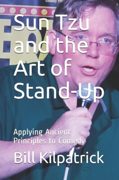 Cover for Bill Kilpatrick · Sun Tzu and the Art of Stand-Up : Applying Ancient Principles to Comedy (Taschenbuch) (2019)
