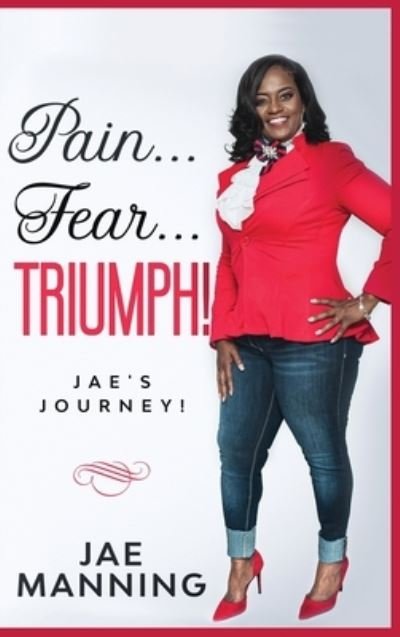 Cover for Jae Manning · Pain... Fear... Triumph: Jae's Journey (Hardcover Book) (2020)
