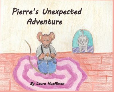 Pierre's Unexpected Adventure - Laura Hueffman - Bücher - INDY PUB - 9781087883724 - 1. Juni 2020