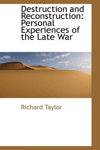 Cover for Richard Taylor · Destruction and Reconstruction: Personal Experiences of the Late War (Bibliolife Reproduction) (Hardcover Book) (2009)