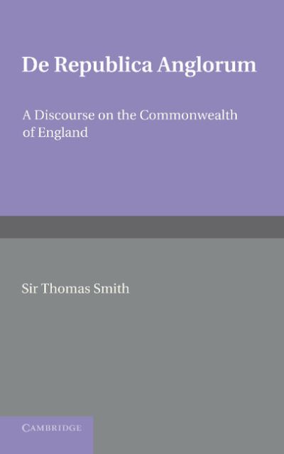 Cover for Thomas Smith · De republica Anglorum: A Discourse on the Commonwealth of England (Paperback Book) (2013)