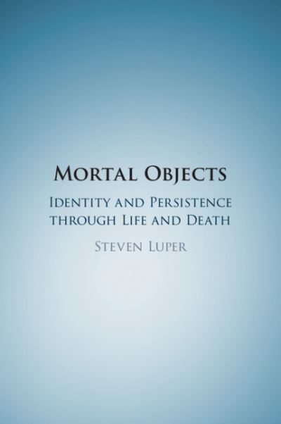 Cover for Luper, Steven (Trinity University, Texas) · Mortal Objects: Identity and Persistence through Life and Death (Pocketbok) (2024)