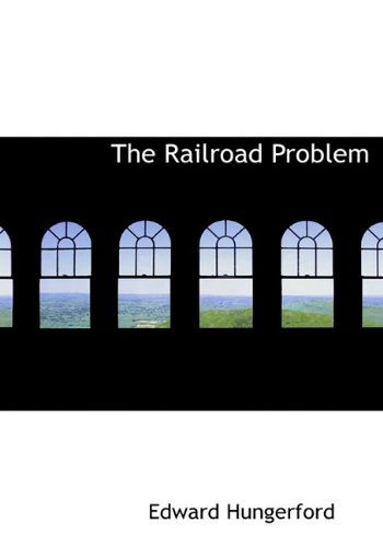 Cover for Edward Hungerford · The Railroad Problem (Paperback Book) [Large Type edition] (2009)