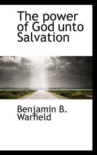The Power of God Unto Salvation - Benjamin Breckinridge Warfield - Kirjat - BiblioLife - 9781116017724 - tiistai 29. syyskuuta 2009