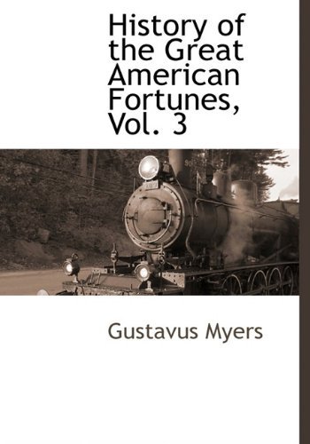 History of the Great American Fortunes, Vol. 3 - Gustavus Myers - Bøger - BCR (Bibliographical Center for Research - 9781116314724 - 3. december 2009