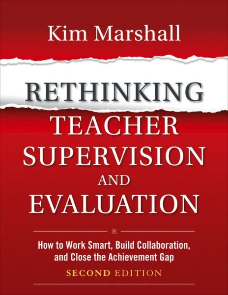 Rethinking Teacher Supervision and Evaluation: How to Work Smart, Build Collaboration, and Close the Achievement Gap - Kim Marshall - Książki - John Wiley & Sons Inc - 9781118336724 - 17 maja 2013