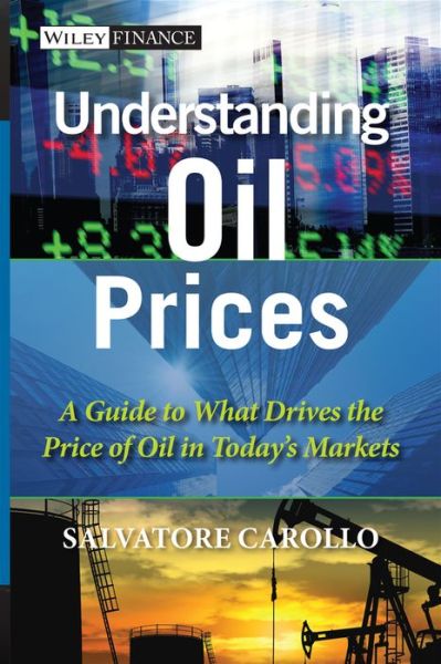 Cover for Salvatore Carollo · Understanding Oil Prices: A Guide to What Drives the Price of Oil in Today's Markets - The Wiley Finance Series (Hardcover Book) (2011)