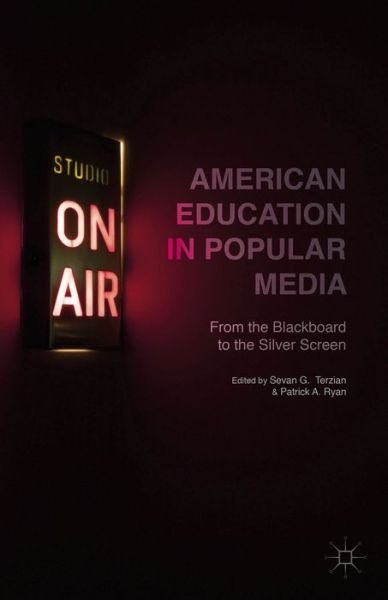 Cover for Sevan G Terzian · American Education in Popular Media: From the Blackboard to the Silver Screen (Hardcover bog) (2015)